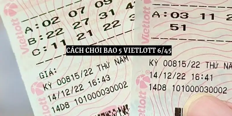 Cách chơi Vietlott 6/45 túi 5 hiệu quả và thắng lớn