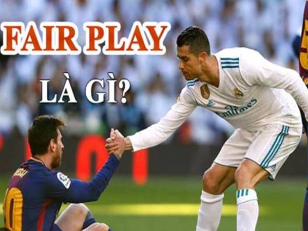 Fair Play Là Gì? Nguyên Tắc Và Giá Trị Của Fair Play Trong Bóng Dá 